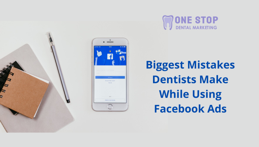 Biggest Mistakes Dentists Make While Using Facebook Ads